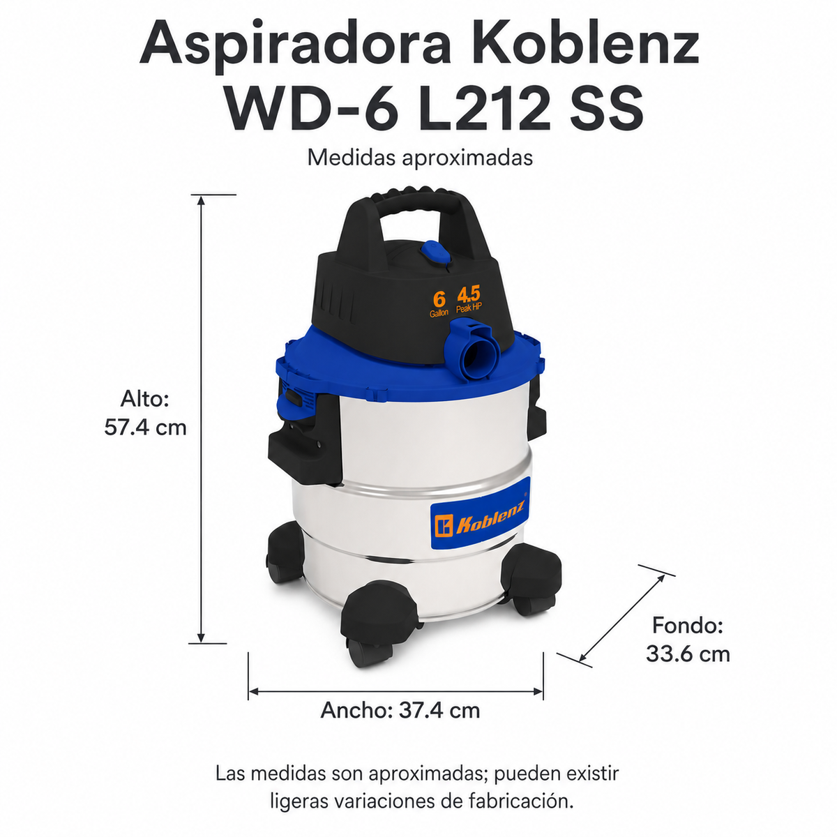 Aspiradora Koblenz Modelo WD-6 L212 SS - Medidas aproximadas en cm. Las medidas son aproximadas; pueden existir ligeras variaciones de fabricación.