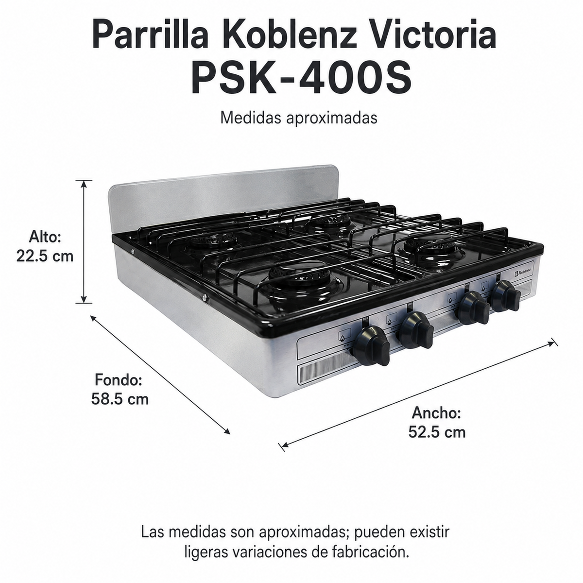 Parrilla Económica Koblenz Modelo PSK400S VICTORIA - Medidas aproximadas en cm. Las medidas son aproximadas; pueden existir ligeras variaciones de fabricación.