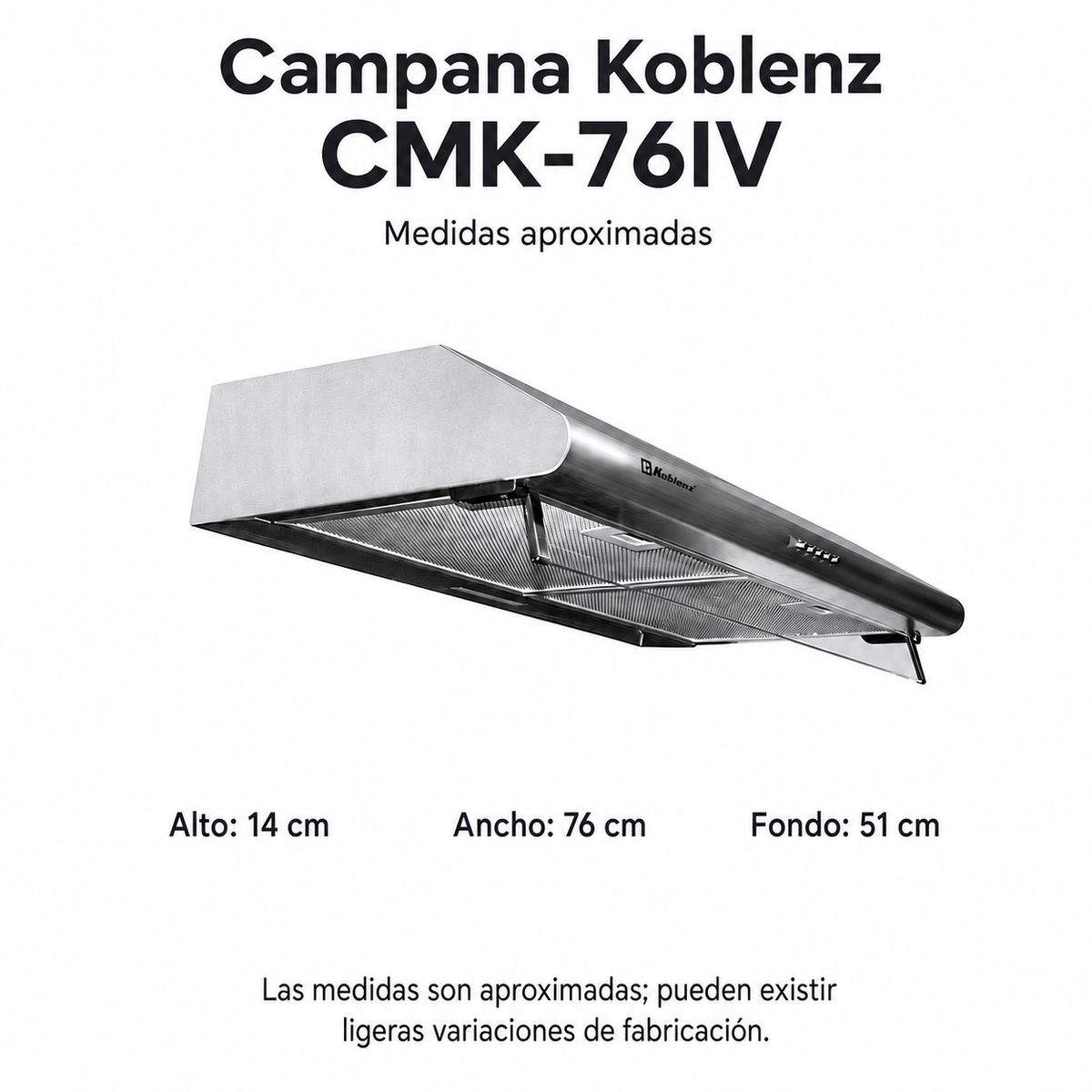Campana Utilitaria Koblenz Modelo CMK-76IV - Medidas aproximadas en cm. Las medidas son aproximadas; pueden existir ligeras variaciones de fabricación.